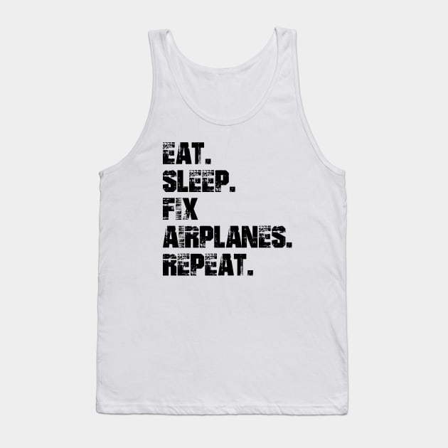 Airplane Mechanic - Eat. Sleep. Fix Airplane. Repeat. Tank Top by KC Happy Shop